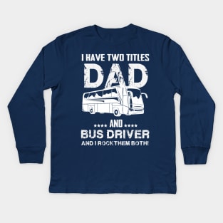 dad and bus driver Kids Long Sleeve T-Shirt